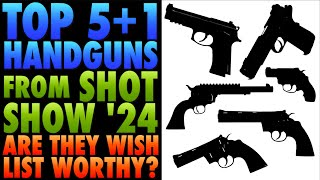 TOP 51 Handguns from SHOT Show 24Are They quotWISH LISTquot Worthy [upl. by Collayer283]