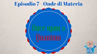 Le onde di materia di De Broglie e il dualismo onda  corpuscolo  Once upon a Quantum Ep 7 [upl. by Bergerac228]