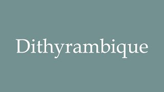 How to Pronounce Dithyrambique Dithyrambic Correctly in French [upl. by Eraste]