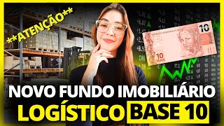 🚨 NOVIDADE UM DOS MELHORES FUNDOS IMOBILIÁRIOS LOGÍSTICO AGORA É BASE 10 [upl. by Nnave]