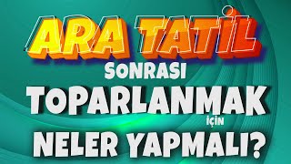 Ara Tatil Sonrasında Toparlanmak İçin Neler Yapılmalı  Önemli Taktikler 💥 [upl. by Dibb]