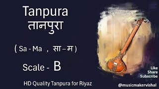 Tanpura B scale sama  तानपुरा साम B scale for vocal riyaz male and female [upl. by Larkins]