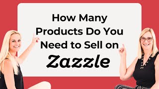 How Many Products Do You Need to Sell on Zazzle from Zazzle Expansion Experts Jen and Elke Clarke [upl. by Eneja]