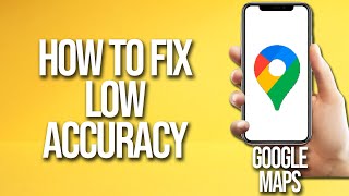 How To Fix Low Accuracy On Google Maps [upl. by Isobel]