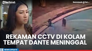 Rekaman CCTV di Kolam Tempat Dante Meninggal Diungkap Polisi Ada Sosok Kekasih Tamara Tyasmara [upl. by Anyahs514]