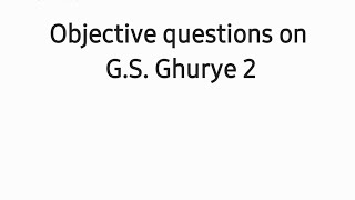 objective questions on G S Ghurye for BA 3rd year and UGC NET JRF 2 [upl. by Curran124]