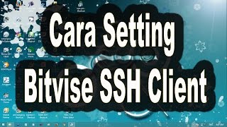 Cara Setting Bitvise SSH Client [upl. by Hogue]