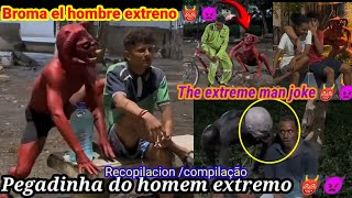 Broma el hombre extreno 👹 recopilacion Pegadinha do homem extremo  The extreme man joke [upl. by Emsoc]