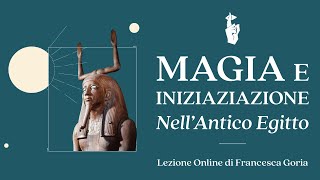 quotMagia e iniziazione nellantico Egittoquot lezione online di Francesca Goria [upl. by Trenna]