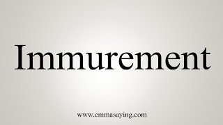 How To Say Immurement [upl. by Ahsinet]