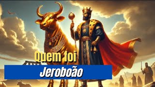 Jeroboão quem foi e como foi como rei [upl. by Nalyorf]