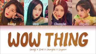 SEULGI RED VELVET X SINB X CHUNGHA X SOYEON  WOW THING Color Coded Lyrics EngRomHan가사 [upl. by Eniamahs104]