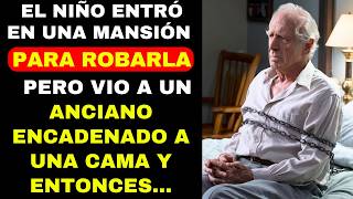 EL NIÑO ENTRÓ EN UNA MANSIÓN PARA ROBARLA PERO VIO A UN ANCIANO ENCADENADO A UNA CAMA Y ENTONCES [upl. by Alber437]