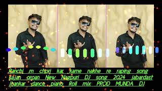 Ranchi m Chodi kar kami nakhe Re Old Nagpuri DJ Song 2024 Prod Munda DJ Boy quot s [upl. by Wahl207]