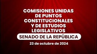 🔴Comisiones Unidas de Puntos Constitucionales y de Estudios Legislativos del Senado 23102024 [upl. by Haywood298]