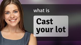 Understanding the Phrase quotCast Your Lotquot [upl. by Meenen]