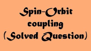 Spin orbit coupling  solved question [upl. by Nickolas]