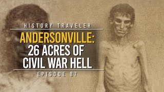 Andersonville 26 Acres of Civil War Hell  History Traveler Episode 87 [upl. by Alleciram]