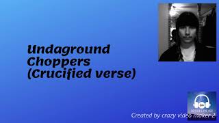 Undaground Choppers Crucified Verse [upl. by Yral]