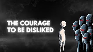 The Courage to Be Disliked Why It’s Your Key to Happiness [upl. by Aynekat]