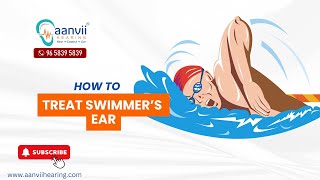 How to Treat Swimmer’s Ear  Aanvii Hearing [upl. by Meehan697]