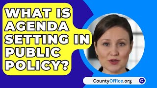 What Is Agenda Setting in Public Policy  CountyOfficeorg [upl. by Leissam281]