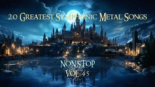 20 Greatest Symphonic Metal Songs NON STOP ★ VOL 45 [upl. by Attenol25]