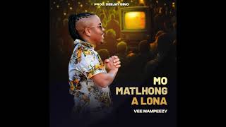 VEE MAMPEEZY  MO MATLHONG A LONA [upl. by Mandel438]