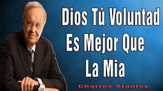 Charles Stanley en Español 2024 🔥 Dios Tú Voluntad Es Mejor Que La Mia [upl. by Lourdes980]