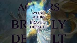 Welsh Actors in Bravely Default 2 Welsh Characters in Video Games [upl. by Aaren267]