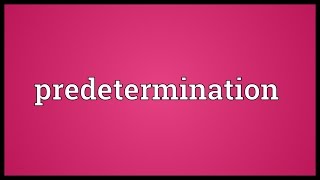 Predetermination Meaning [upl. by Stoat]