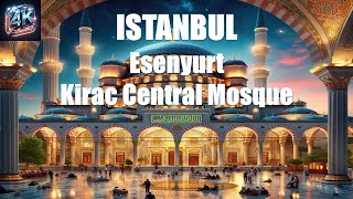 Kirac Central Mosque  Esenyurt  Istanbul 4K  Turkey 4K [upl. by Eiryt]