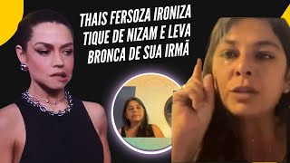 Treta Thais Fersoza ironiza tique de Nizam e leva bronca da irmÃ£ do exbrother [upl. by Munford]