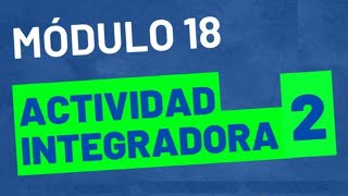 Actividad Integradora 2  Módulo 18  ACTUALIZADA  Prepa en linea SEP [upl. by Trebmal]