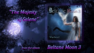 Wychazel  Beltane Moon 3  The Majesty of Selene [upl. by Letnuahs592]