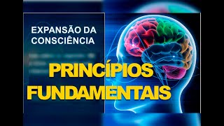 OS PRINCIPIOS FUNDAMENTAIS DA EXPANSÃƒO DA CONSCIÃŠNCIA 31 [upl. by Linn589]