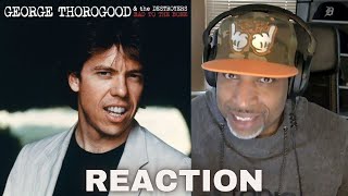 George Thorogood quotBad To The Bonequot REACTION [upl. by Ahsier]