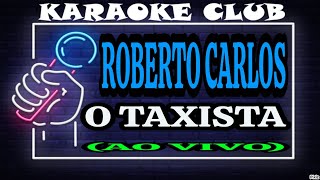 ROBERTO CARLOS  O TAXISTA AO VIVO  KARAOKÊ [upl. by Pomfret]