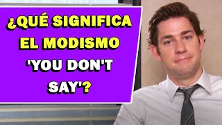 ¿Qué significa el modismo You Dont Say [upl. by Llecrep729]