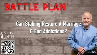 Battle Plan  Can Staking Restore A Marriage amp End Addictions  225 [upl. by Nylorak]