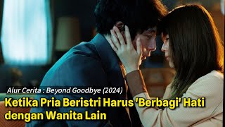 Storyline Berbagi Hati dengan Wanita Lain  Alur Cerita Beyond Goodbye  Sick Male [upl. by Erving]