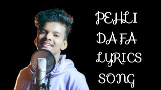 PEHLI DAFA LYRICS SONG  Satyajeet Jena [upl. by Atteuqahc]