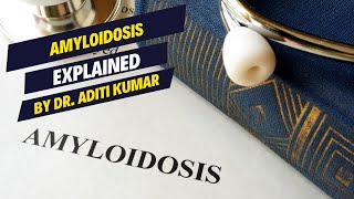 Amyloidosis Explained  By Dr Aditi Kumar [upl. by Eillak]