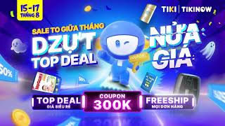 TIKI 151708 DZỰT DEAL NỬA GIÁ [upl. by Ativla]