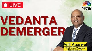 LIVE Vedanta Chairman Anil Agarwal On Mega Demerger  Newsmaker  CNBC TV18 [upl. by Gault]