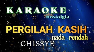 KARAOKE LAGU NOSTALGIA NADA RENDAH  PERGILAH KASIH CHRISYE ciptTito sumarso [upl. by Welsh]