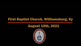 First Baptist Church Williamsburg Ky AM Worship Online August 15 2021 [upl. by Jackquelin933]