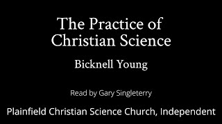 The Practice of Christian Science by Bicknell Young — read by Gary Singleterry [upl. by Kline]