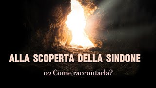 02 Alla scoperta della Sindone  Come raccontarla [upl. by Etterrag]