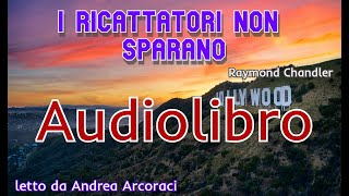 I RICATTATORI NON SPARANO  Raymond Chandler  audiolibro letto da Andrea Arcoraci [upl. by Giarg]